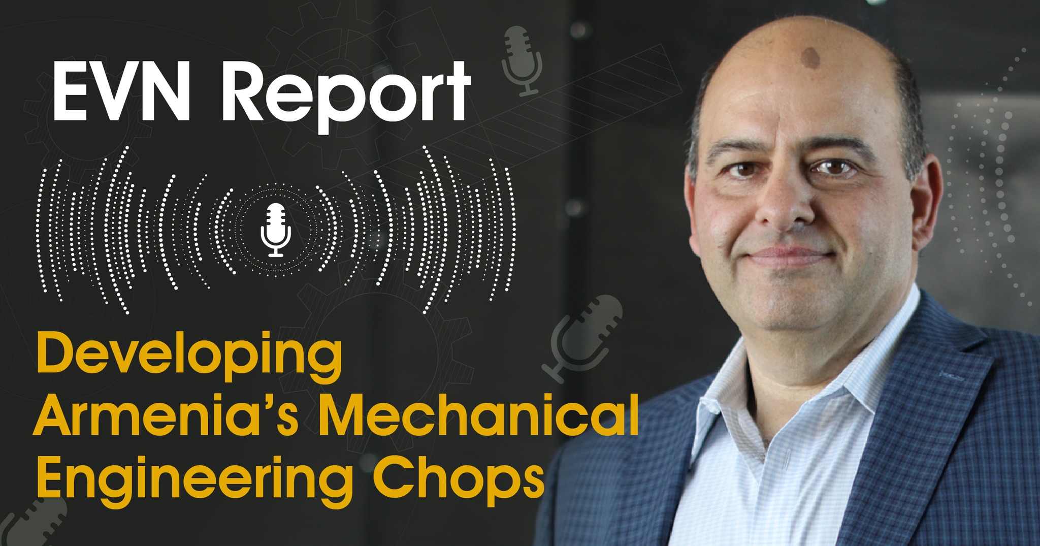 Vahe Nigoghosian: Developing Armenia’s Mechanical Engineering Chops